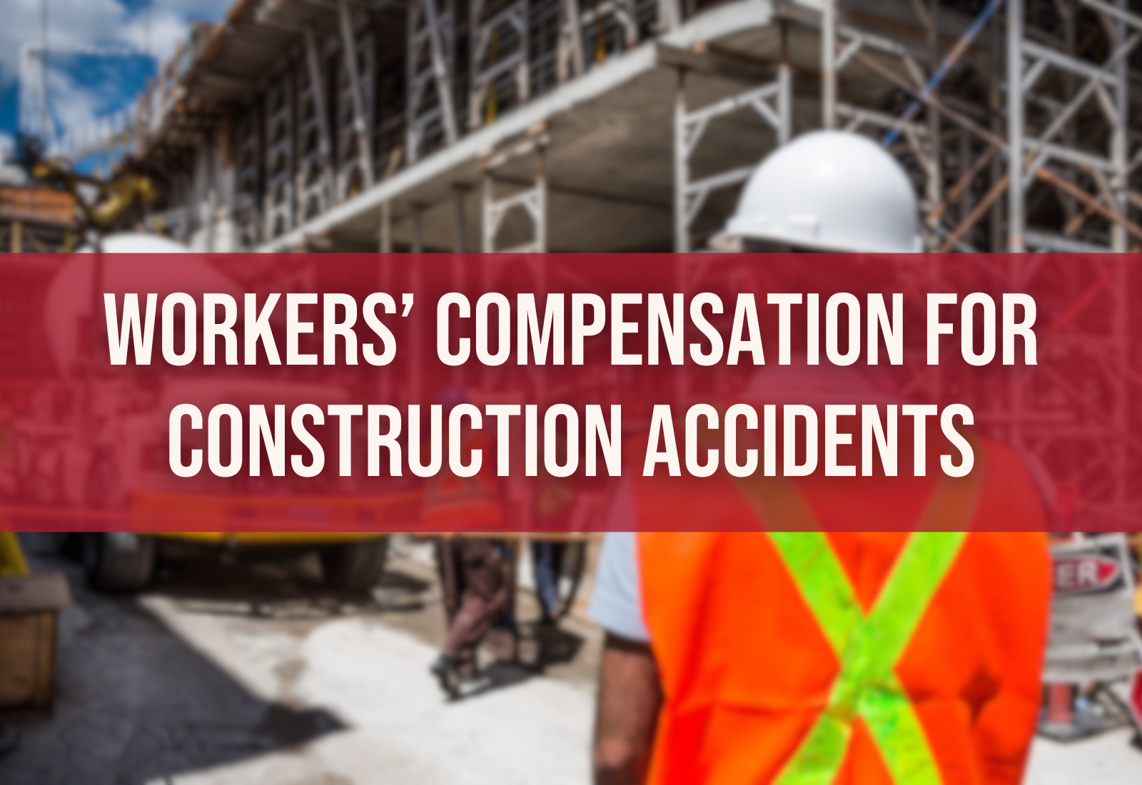 Construction Accidents Workers' Compensation